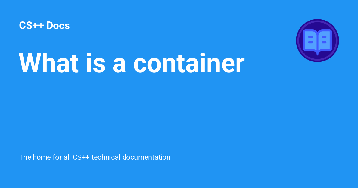 What is a container - CS++ Docs