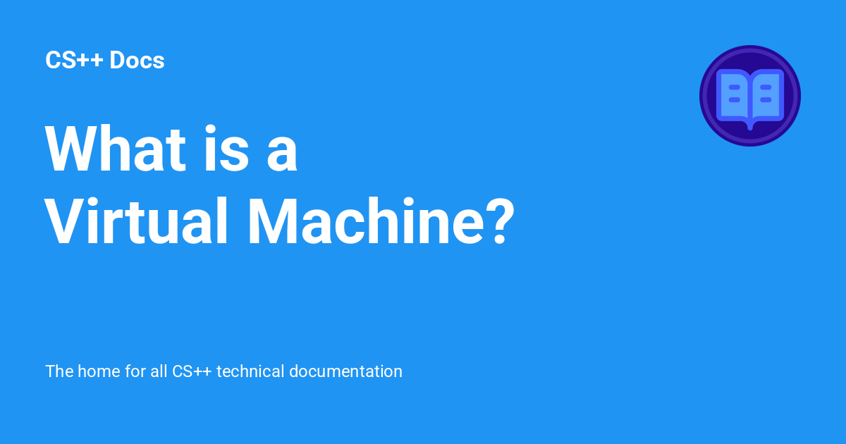 What is a Virtual Machine? - CS++ Docs