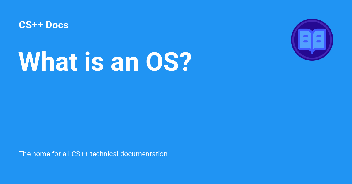 What is an OS? - CS++ Docs