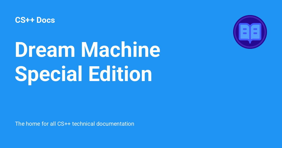 Dream Machine Special Edition - CS++ Docs